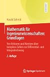 Mathematik für Ingenieurwissenschaften: Grundlagen : Von Vektoren und Matrizen über komplexe Zahlen zur Differential- und Integralrechnung