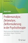 Problemanalyse, Zielanalyse, Zielformulierung in der Psychotherapie: Multisensorische Methoden nutzen und eigene Impact-Techniken entwickeln (Psychotherapie: Praxis)