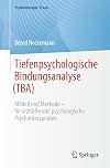Tiefenpsychologische Bindungsanalyse (TBA): Modell und Methode – für ärztliche und psychologische Psychotherapeuten (Psychotherapie: Praxis)