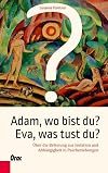 Adam, wo bist du? Eva, was tust du?: &Uuml;ber die Befreiung aus Isolation und Abh&auml;ngigkeit in Paarbeziehungen