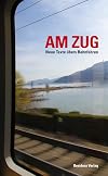 Am Zug: Neue Texte übers Bahnfahren