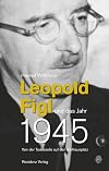 Leopold Figl und das Jahr 1945: Von der Todeszelle auf den Ballhausplatz (German Edition)