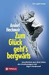 Anderl Heckmair. Zum Glück geht's bergwärts: Abenteuerliches und Humorvolles aus dem Leben des Erstbesteigers der Eiger-Nordwand