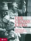 Der Große Krieg. Österreich im Ersten Weltkrieg 1914-1918: Der Weg in den Untergang - Die Katastrophe im Osten - Der Krieg im Gebirge - Das Ende der Monarchie