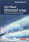 Der blaue Himmel trügt: Erinnerungen an Diktatur und Krieg. Mit Aquarellen und Zeichnungen des Autors