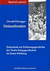 Heimatfronten Dokumente zur Erfahrungsgeschichte der Tiroler Kriegsgesellschaft im Ersten Weltkrieg
