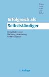Erfolgreich als Selbstständiger. Ein Leitfaden durch Marketing, Finanzierung, Recht und Steuern