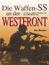 Die Waffen-SS an der Westfront: Mit 250 zum größten Teil bisher noch nie veröffentlichten Fotos
