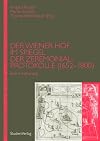 Der Wiener Hof im Spiegel der Zeremonialprotokolle (1652-1800) : eine Annäherung