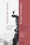 "Frauen der Grenze. Donne di frontiera" 13 Frauenbiographien aus Nord- und Südtirol und dem Trentino