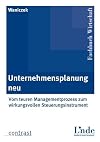 Unternehmensplanung neu: Vom teuren Managementprozess zum wirkungsvollen Steuerungsinstrument