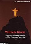 Weltweite Kirche. Begegnungen und Erfahrungen in sechs Kontinenten 1909-1999
