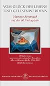Vom Glück des Lesens und Gelesenwerdens. Manesse Almanach auf das 60. Verlagsjahr: 600 Aphorismen samt einem chronologischen Verzeichnis aller erschienenen Bücher 1944-2004