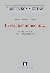 Erwachsenenschutz : Art. 360-456 ZGB und Art. 14, 14a SchlT ZGB