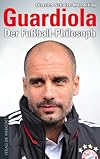 Guardiola: Der Fußball-Philosoph