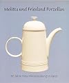 Melitta und Friesland Porzellan - 60 Jahre Keramikherstellung in Varel