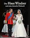 Das Haus Windsor und seine deutsche Herkunft: Die Royals aus Hannover und Sachsen-Coburg & Gotha
