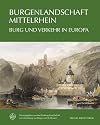 Burgenlandschaft Mittelrhein : Burg und Verkehr in Europa ; Denkmalpflege und Forschung im UNESCO-Weltkulturerbe ; Vorträge der 25. Jahrestagung der Wartburg-Gesellschaft in Boppard am Rhein, 25.-28. Mai 2017