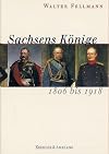 Sachsens Könige 1806 bis 1918