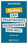 Bruckmann Reiseführer Europa: SIMPLISSIME – der praktischste Reiseführer der Welt – Sizilien: Erlebnisreiche Rundreisen in einem kompakten Reisehandbuch.