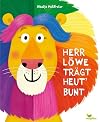 Herr Löwe trägt heut' bunt: Ein Bilderbuch durch die Welt der Farben (Holtfreter Bilderbücher)