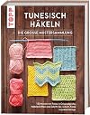Tunesisch häkeln - Die große Mustersammlung: 150 Muster mit Fotos in Originalgröße, Häkelschriften und Schritt-für-Schritt-Fotos zu jedem Design