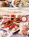 100 Rezepte Deluxe - Partyküche: 100 leckere Rezepte