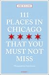 111 Places in Chicago That You Must Not Miss Revised & Updated (111 Places in .... That You Must Not Miss)