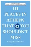 111 Places in Athens That You Shouldn't Miss (111 Places in .... That You Must Not Miss)