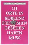 111 Orte in Koblenz, die man gesehen haben muss