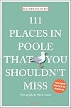 111 Places in Poole That You Shouldn't Miss (111 Places in .... That You Must Not Miss)