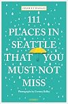 111 Places in Seattle That You Must Not Miss (111 Places in .... That You Must Not Miss)