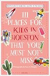 111 Places for Kids in Houston That You Must Not Miss (111 Places in .... That You Must Not Miss)