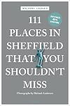 111 Places in Sheffield That You Shouldn't Miss Revised (111 Places in .... That You Must Not Miss)