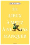111 Lieux à Metz à ne pas manquer