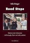 Road Stops : Stationen einer Lebensreise mit Burroughs, Gysin und vielen anderen