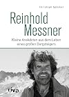 Reinhold Messner : kleine anekdoten aus dem leben eines grossen bergsteigers