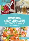 Limonade, Sirup und Slush aus dem Thermomix®: Die 70 besten Rezepte