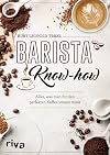 Barista-Know-how: Alles, was man für den perfekten Kaffee wissen muss