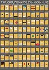 99 Bücher, die man gelesen haben muss: Eine Leseliste zum Freirubbeln