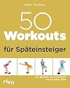 50 Workouts f&uuml;r Sp&auml;teinsteiger fit, gesund und beweglich bis ins hohe Alter