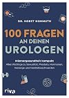 100 Fragen an deinen Urologen: Männergesundheit kompakt – alles Wichtige zu Sexualität, Prostata, Hormonen, Vorsorge und Genitalbeschwerden