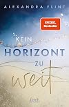 Kein Horizont zu weit (Tales of Sylt, Band 1): Eine ergreifende Liebesgeschichte auf der wunderschönen Insel Sylt - New-Adult-Reihenauftakt von SPIEGEL-Bestsellerautorin Alexandra Flint