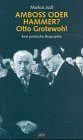 Amboss oder Hammer?--Otto Grotewohl: Eine politische Biographie (German Edition)