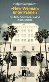 "New Weimar" unter Palmen: Deutsche Schriftsteller im Exil in Los Angeles