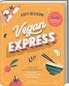 Vegan Express - Schneller gekocht als geliefert: Einfache Soulfood-Rezepte: schnell, nachhaltig und 100% vegan