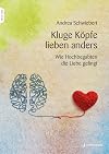 Kluge Köpfe lieben anders: Wie Hochbegabten die Liebe gelingt