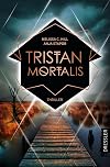 Tristan Mortalis: Thriller. Fesselnd bis zur letzten Seite, voller Abgründe und unerwarteter Wendungen