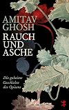Rauch und Asche: Die geheime Geschichte des Opiums (German Edition)