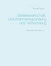 Betriebswirtschaft, Unternehmensgründung und -entwicklung: Basics der BWL (Band 1) (German Edition)